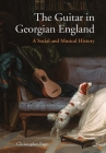 The Guitar in Georgian England: A Social and Musical History By Christopher Page Cover Image