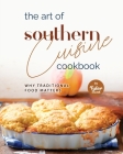 The Art of Southern Cuisine Cookbook: Why Traditional Food Matters By Tyler Sweet Cover Image