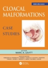 Cloacal Malformations: Case Studies By Marc Levitt (Editor) Cover Image