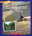 The Wettest and the Driest (A True Book: Extreme Places) (A True Book (Relaunch)) By Katie Marsico Cover Image