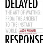 Delayed Response Lib/E: The Art of Waiting from the Ancient to the Instant World Cover Image
