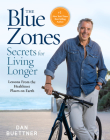 The Blue Zones Secrets for Living Longer: Lessons From the Healthiest Places on Earth By Dan Buettner Cover Image