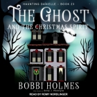 The Ghost and the Christmas Spirit (Haunting Danielle #23) By Bobbi Holmes, Anna J. McIntyre, Romy Nordlinger (Read by) Cover Image