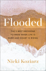 Flooded: The 5 Best Decisions to Make When Life Is Hard and Doubt Is Rising By Nicki Koziarz Cover Image