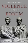 Violence in the Forum: Factional Struggles in Ancient Rome (133-78 Bc) Cover Image