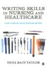 Writing Skills in Nursing and Healthcare: A Guide to Completing Successful Dissertations and Theses By Dena Bain Taylor Cover Image