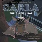 Carla the Clumsy Bat: Bats in the Schoolhouse Attic Cover Image