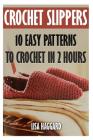Crochet Slippers: 10 Easy Patterns To Crochet In 2 Hours Cover Image