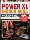 Power XL Indoor Grill Cookbook 2021: 250 Affordable and Healthy Recipes for Frying and Roasting your Meal with Power XL Indoor Grill Cover Image