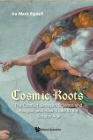 Cosmic Roots: The Conflict Between Science and Religion and How It Led to the Secular Age By Ira Mark Egdall Cover Image