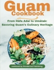 Guam Cookbook: From Håfai Adai to Umåtak: Savouring Guam's Culinary Heritage Cover Image
