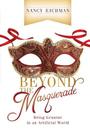 Beyond the Masquerade: Being Genuine in an Artificial World By Nancy Eichman Cover Image