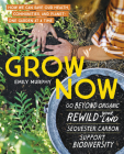 Grow Now: How We Can Save Our Health, Communities, and Planet—One Garden at a Time By Emily Murphy Cover Image