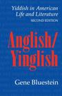 Anglish/Yinglish: Yiddish in American Life and Literature, Second Edition By Gene Bluestein Cover Image