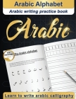 Arabic Alphabet: Arabic writing practice book - Arabic for beginners - Learn to write Arabic calligraphy Cover Image