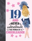 19 And Never Underestimate The Power Of A Cheerleader: Cheerleading Gift For Teen Girls 19 Years Old - College Ruled Composition Writing School Notebo By Krazed Scribblers Cover Image