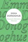 Passions Between Women By Emma Donoghue Cover Image