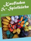 Kaufladen & Spielküche: einfach tolle Häkelanleitungen vom Schneckodil By Monika Rosendahl Cover Image
