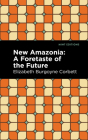 New Amazonia By Elizabeth Burgoyne Corbett, Mint Editions (Contribution by) Cover Image