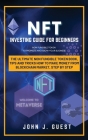 NFT Investing Guide for Beginner: The Ultimate Non Fungible Token book, Tips and Tricks How to Make Money From Blockchain Market, Step By Step By John J. Guest Cover Image