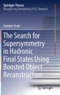 The Search for Supersymmetry in Hadronic Final States Using Boosted Object Reconstruction (Springer Theses) Cover Image