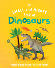 The Small and Mighty Book of Dinosaurs: Pocket-Sized Books, Massive Facts! Cover Image