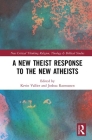A New Theist Response to the New Atheists (Routledge New Critical Thinking in Religion) By Kevin Vallier (Editor), Joshua Rasmussen (Editor) Cover Image
