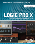 Logic Pro X: Audio and Music Production By Mark Cousins, Russ Hepworth-Sawyer Cover Image