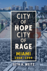City of Hope, City of Rage: Miami, 1968–1994 (The Modern South) By Dr. Seth A. Weitz Cover Image
