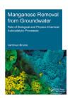 Manganese Removal from Groundwater: Role of Biological and Physico-Chemical Autocatalytic Processes By J. H. Bruins Cover Image