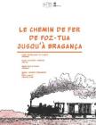 Le chemin de fer de Foz-Tua jusqu'à Bragança By Hugo Silveira Pereira, José Rodrigues Fonte (Illustrator), Maria Paula Diogo (Preface by) Cover Image