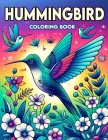 Hummingbird Coloring Book: Dive into the World of Hummingbirds, Each Page Offering a Glimpse into the Enchanting and Magical Realm of These Tiny Cover Image
