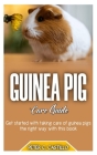 GUINEA PIG Care Guide: Get started with taking care of guinea pigs the right way with this book By Peter C. Castillo Cover Image