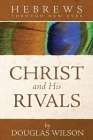 Christ and His Rivals: Hebrews Through New Eyes (Through New Eyes Bible Commentary) By Douglas Wilson Cover Image