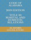 Code of Alabama 2019 Edition Title 30 Marital and Domestic Relations By Evgenia Naumcenko (Editor), Alabama Legislature Cover Image