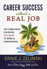 Career Success Without a Real Job: The Career Book for People Too Smart to Work in Corporations Cover Image
