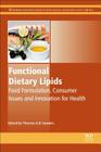 Functional Dietary Lipids: Food Formulation, Consumer Issues and Innovation for Health By Thomas A. B. Sanders (Editor) Cover Image
