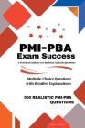 PMI-PBA Exam Success: A Practical Guide to Ace Business Analysis Questions Cover Image