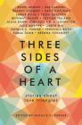 Three Sides of a Heart: Stories About Love Triangles By Natalie C. Parker, Renée Ahdieh, Rae Carson, Brandy Colbert, Katie Cotugno, Lamar Giles, Tessa Gratton, Bethany Hagen, Justina Ireland, Alaya Dawn Johnson, E. K. Johnston, Julie Murphy, Garth Nix, Veronica Roth, Sabaa Tahir, Brenna Yovanoff Cover Image