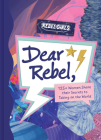 Dear Rebel: 145 Women Share Their Best Advice for the Girls of Today Cover Image