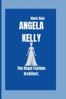Angela Kelly: The Regal Fashion Architect. Cover Image