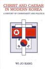 Christ & Caesar in Modern Korea: A History of Christianity and Politics (Suny Series) By Wi Jo Kang Cover Image