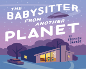 The Babysitter from Another Planet By Stephen Savage Cover Image
