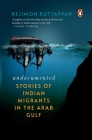 Undocumented: Stories of Indian Migrants in the Arab Gulf Cover Image