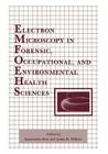 Electron Microscopy in Forensic, Occupational, and Environmental Health Sciences By Samarendra Basu, James R. Millette Cover Image