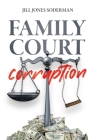 Family Court Corruption By Jill Jones-Soderman Cover Image