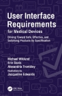User Interface Requirements for Medical Devices: Driving Toward Safe, Effective, and Satisfying Products by Specification By Michael Wiklund, Erin Davis, Alexandria Trombley Cover Image