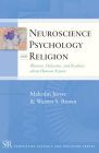 Neuroscience, Psychology, and Religion: Illusions, Delusions, and Realities about Human Nature (Templeton Science and Religion Series) Cover Image