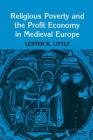 Religious Poverty and the Profit Economy in Medieval Europe By Lester K. Little Cover Image
