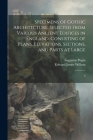 Specimens of Gothic Architecture; Selected From Various Ancient Edifices in England: Consisting of Plans, Elevations, Sections, and Parts at Large: 2 Cover Image